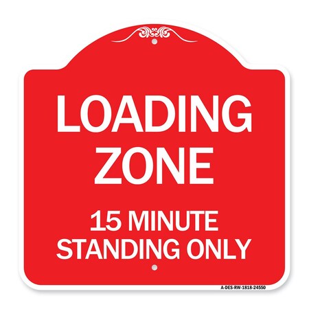 Signmission Loading Zone 15 Minutes Standing Only, Red & White Aluminum Sign, 18" x 18", RW-1818-24550 A-DES-RW-1818-24550